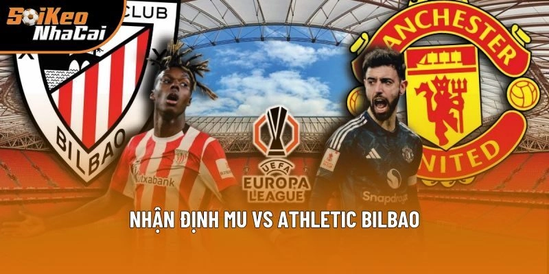 Nhận định MU vs Athletic Bilbao Nhận định MU vs Athletic Bilbao